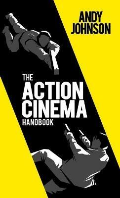 The Action Cinema Handbook - Andy Johnson - cover