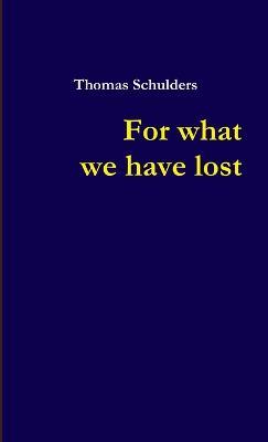 For what we have lost - Thomas Schulders - cover