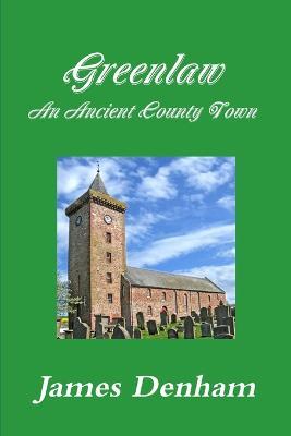 Greenlaw - an Ancient County Town - James Denham - cover