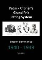 Patrick O'brien's Grand Prix Rating System: Season Summaries 1940-1949 - Patrick O'Brien - cover