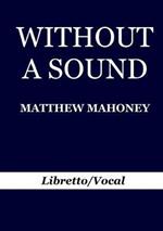 Without A Sound: Libretto/Vocal