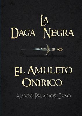 La Daga Negra: El Amuleto Onirico (Saga Completa) - Alvaro Palacios Cano - cover