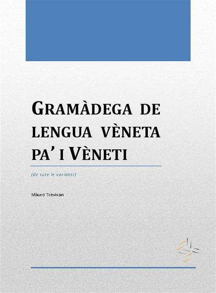 Gramàdega de lengua vèneta pa' i vèneti - Mauro Trevisan - ebook