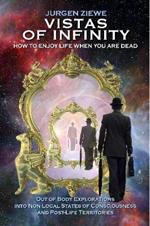 Vistas of Infinity - How to Enjoy Life When You are Dead