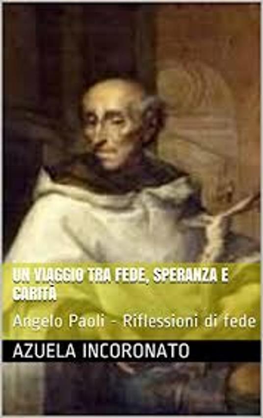 Un viaggio tra fede, speranza e carità - Azuela Incoronato - ebook