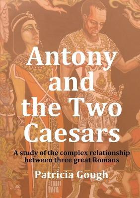 Antony and the Two Caesars - Patricia Gough - cover