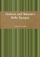 Holmes and Watson's Belle Epoque - Colin MacDonald - cover