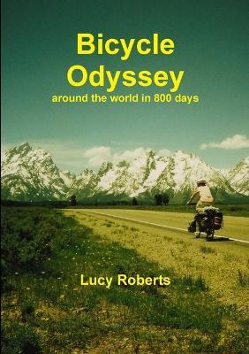 Bicycle Odyssey - Around the World in 800 Days - Lucy Roberts - cover