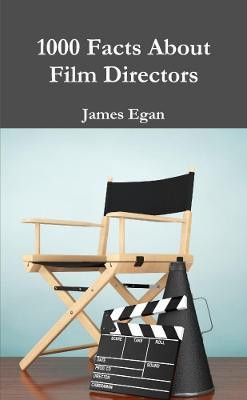 1000 Facts About Film Directors - James Egan - cover