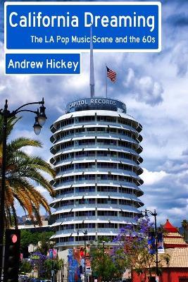 California Dreaming: the La Pop Music Scene and the 60s - Andrew Hickey - cover