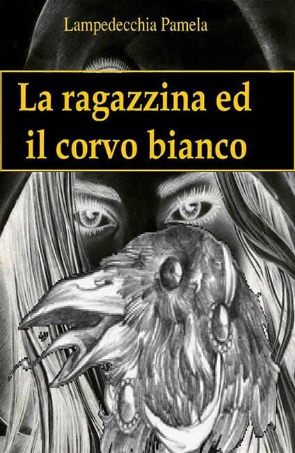 La ragazzina ed il corvo bianco - Pamela Lampedecchia - ebook