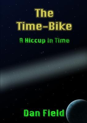 The Time-Bike: A Hiccup in Time - Dan Field - cover