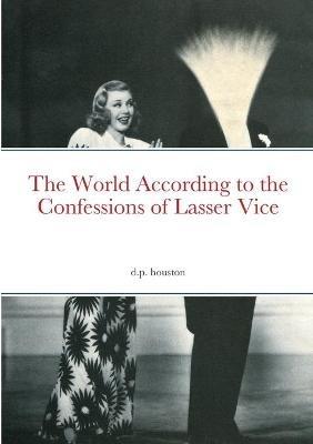 The World According to the Confessions of Lasser Vice - David Houston - cover