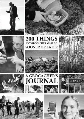 200 Things Any Geocacher Must Do Sooner or Later - A Geocachers' Journal - Johan Dahlberg - cover