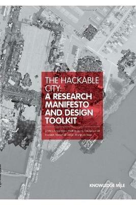The Hackable City: A Researsch Manifesto and Design Toolkit - Cristina Ampatzidou,Matthijs Bouw,Froukje Van de Klundert - cover