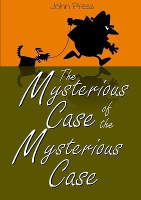 The Mysterious Case of the Mysterious Case - John Press - cover