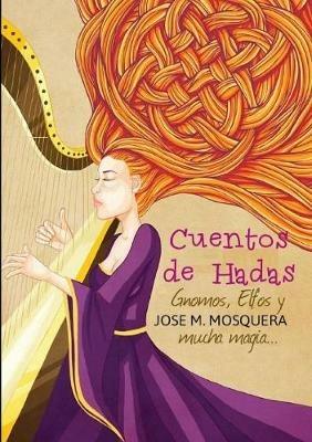 Cuentos De Hadas, Gnomos, y Elfos, Y... Mucha Magia - JOSE MANUEL MOSQUERA - cover