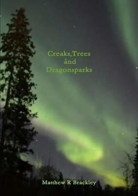 Creaks,Trees and Dragonsparks - Matthew R Brackley - cover