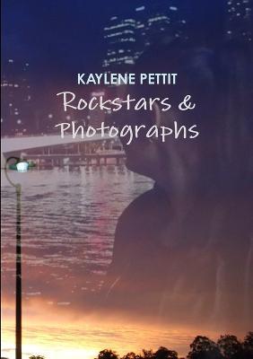 Rockstars & Photographs - Kaylene Pettit - cover