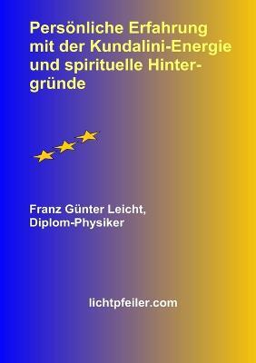 Persoenliche Erfahrung Mit Der Kundalini-Energie Und Spirituelle Hintergruende - Diplom-Physiker Franz Gunter Leicht - cover