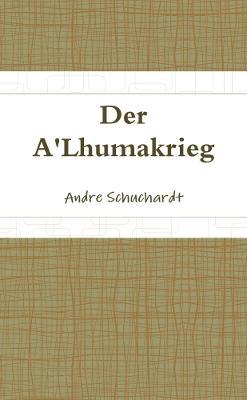 Der A'Lhumakrieg - Andre Schuchardt - cover