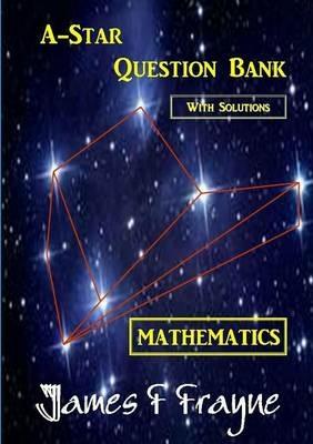 A-Star Question Bank (Mathematics) (with Solutions) - James F Frayne - cover