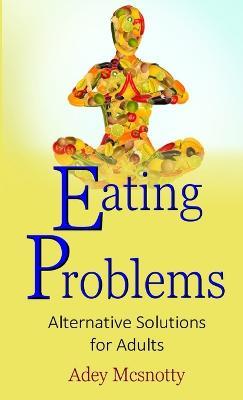 Eating Problems: Alternative Solutions for Adults - Adey Mcsnotty - cover