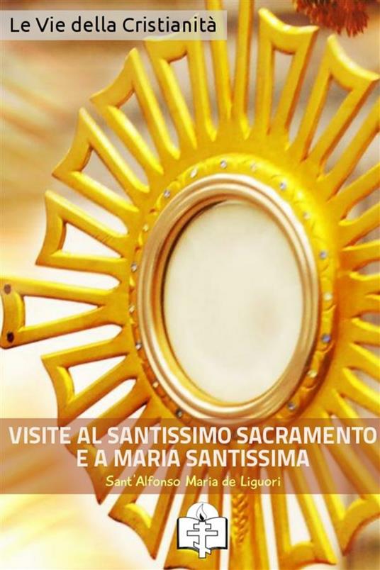 Visite al santissimo sacramento e a Maria santissima - Alfonso Maria Liguori - ebook