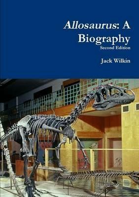 Allosaurus: A Biography - Jack Wilkin - cover