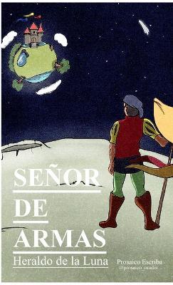 Senor De Armas. Heraldo De La Luna - Prosaico Escriba @prosaico_orador - cover