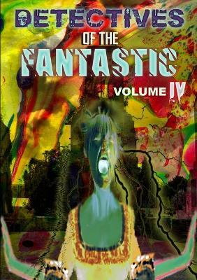 Detectives of the Fantastic: Volume Iv - Thirteen O'clock Press - cover