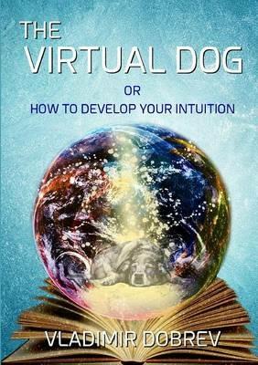 The Virtual Dog or How to Develop Your Intuition (Black & White) - Vladimir Dobrev - cover