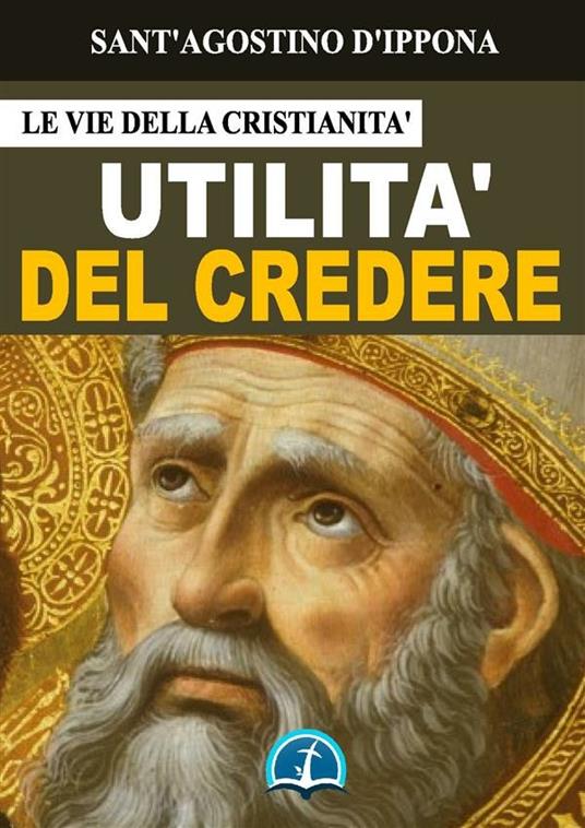 Utilità del credere - Agostino (sant') - ebook