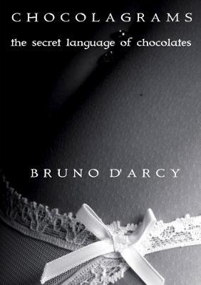 Chocolagrams - the Secret Language of Chocolates - Bruno D'Arcy - cover