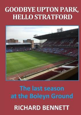 Goodbye Upton Park, Hello Stratford - Richard Bennett - cover