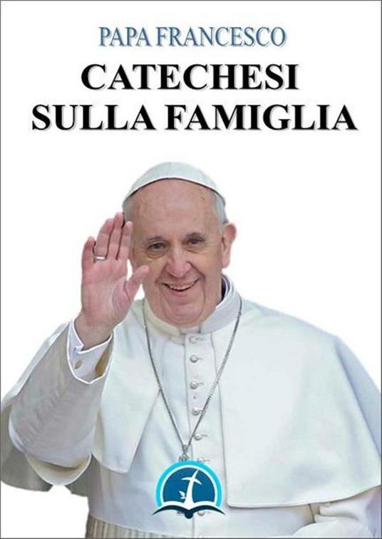 Catechesi sulla famiglia - Francesco (Jorge Mario Bergoglio) - ebook