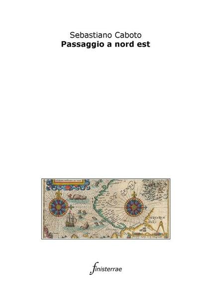 Passaggio a nord est - Sebastiano Caboto,Daniele Lucchini - ebook