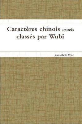 Caracteres chinois usuels classes par Wubi - Jean-Marie Pejac - cover