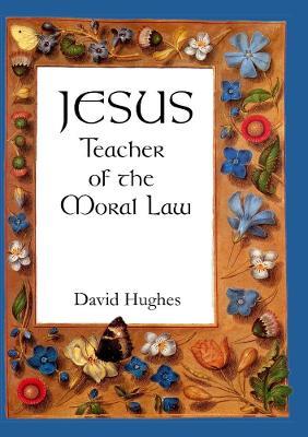 Jesus - teacher of the moral law - David Hughes - cover