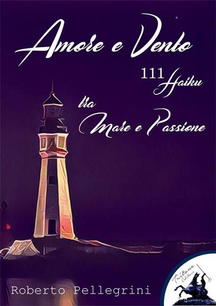 Amore e vento. 111 haiku tra mare e passione - Roberto Pellegrini - ebook