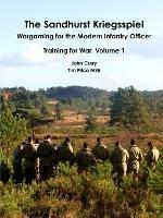 The Sandhurst Kriegsspiel Wargaming for the Modern Infantry Officer Training for War: Volume 1 - John Curry,Tim Price - cover