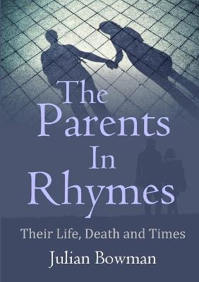 The Parents in Rhymes: Their Life, Death and Times - Julian Bowman - cover