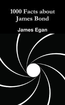 1000 Facts About James Bond - James Egan - cover