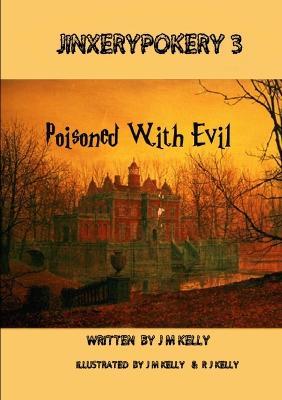 Jinxerypokery 3: Poisoned with Evil - J. M. Kelly - cover