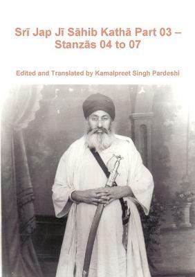 Sri Jap Ji Sahib Katha Part 03 - Stanzas 04 to 07 - Kamalpreet Singh Pardeshi - cover