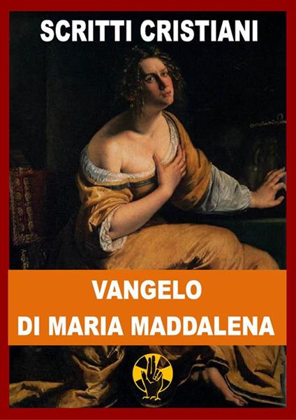 Il Vangelo di Maria Maddalena. Vangeli Apocrifi - Maria Maddalena - ebook