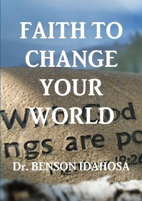 Faith To Change Your World - Benson Idahosa - cover