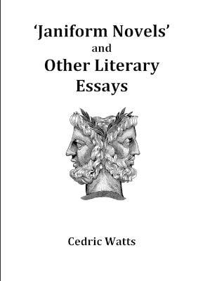 'Janiform Novels' and Other Literary Essays - Cedric Watts - cover