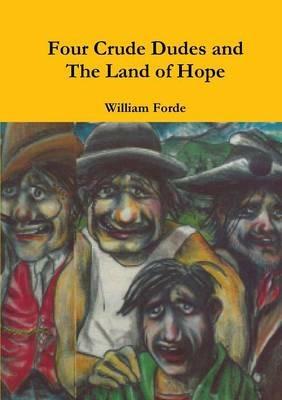 Four Crude Dudes and the Land of Hope - William Forde - cover