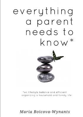 everything a parent needs to know * - Maria Boicova-Wynants - cover